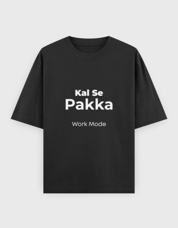 Kal Se Pakka Work Mode T-Shirt | OOMAA