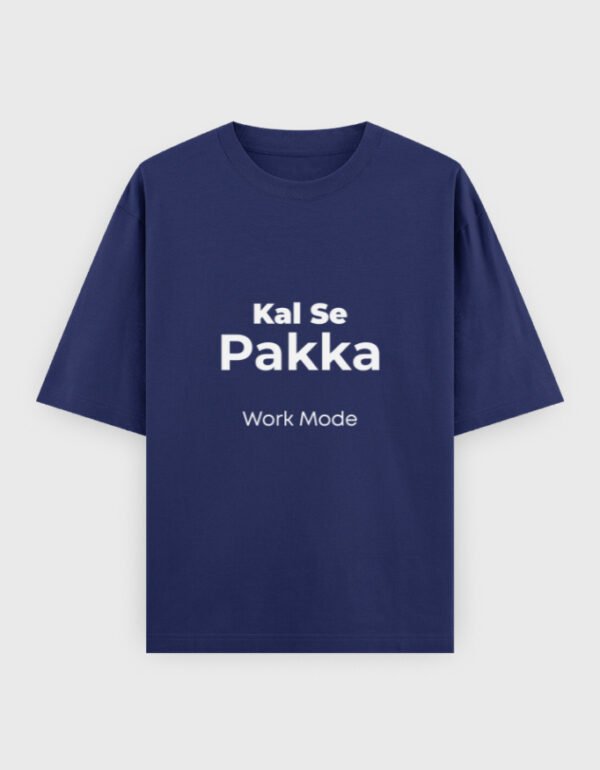 Kal Se Pakka Work Mode T-Shirt | OOMAA