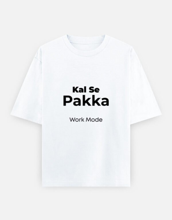 Kal Se Pakka Work Mode  T-Shirt | OOMAA