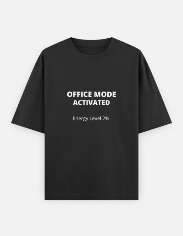 Office Mode Activated T-Shirt | OOMAA