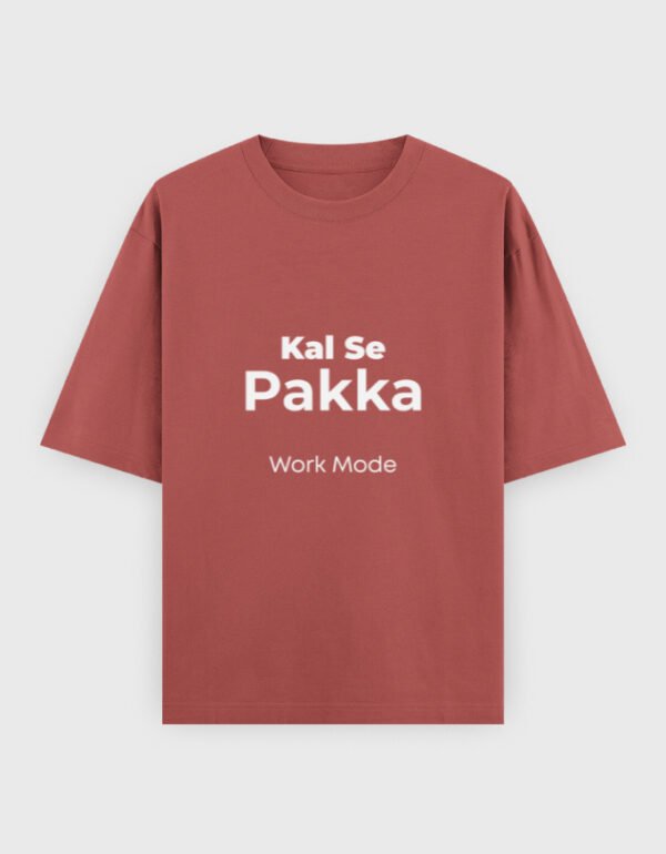 Kal Se Pakka Work Mode T-Shirt | OOMAA