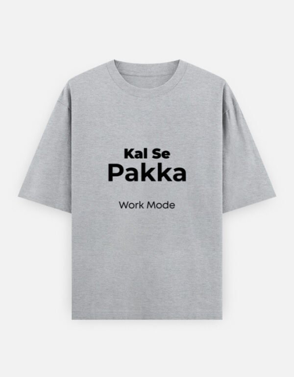 Kal Se Pakka Work Mode  T-Shirt | OOMAA
